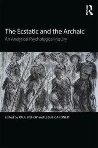 cover of the book The Ecstatic and the Archaic: An Analytical Psychological Inquiry