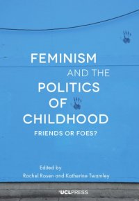 cover of the book Feminism and the Politics of Childhood: Friends or Foes?