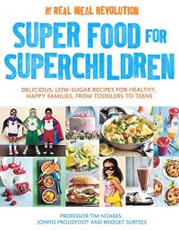 cover of the book Super Food for Superchildren: Delicious, low-sugar recipes for healthy, happy children, from toddlers to teens