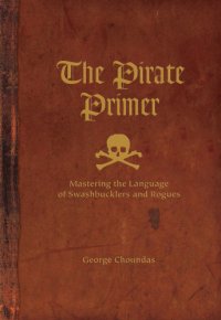 cover of the book The pirate primer: mastering the language of swashbucklers and rogues