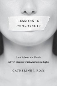 cover of the book Lessons in Censorship: How Schools and Courts Subvert Students’ First Amendment Rights