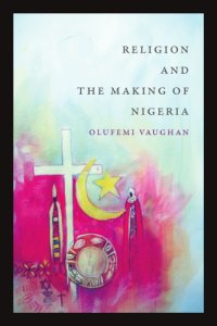 cover of the book Religion and the Making of Nigeria