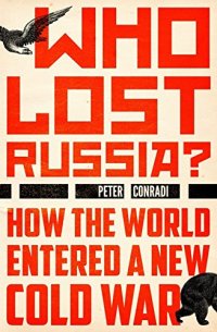 cover of the book Who Lost Russia?: How the World Entered a New Cold War