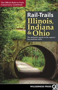 cover of the book Rail-Trails Illinois, Indiana, and Ohio: The definitive guide to the region’s top multiuse trails