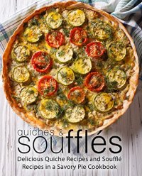 cover of the book Quiches & Souffles: Delicious Quiche Recipes and Souffle Recipes in a Savory Pie Cookbook