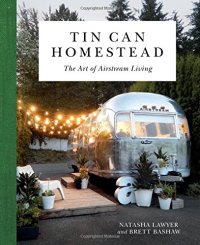 cover of the book Tin Can Homestead: The Art of Airstream Living