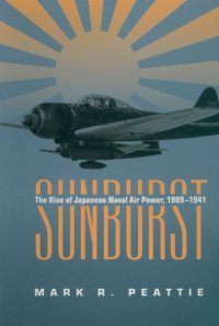 cover of the book Sunburst: The Rise of Japanese Naval Air Power, 1909–1941