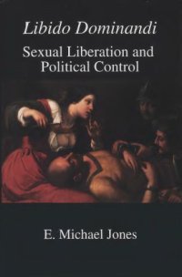 cover of the book Libido Dominandi: Sexual Liberation and Political Control