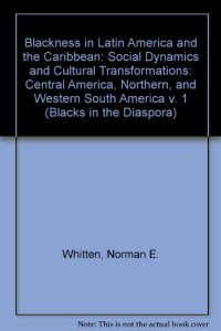 cover of the book Blackness in Latin America and the Caribbean: Social Dynamics and Cultural Transformations : Central America and Northern and Western South America