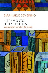 cover of the book Il tramonto della politica. Considerazioni sul futuro del mondo