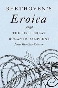 cover of the book Beethoven’s Eroica: The First Great Romantic Symphony