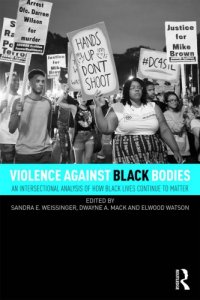 cover of the book Violence Against Black Bodies: An Intersectional Analysis of How Black Lives Continue to Matter