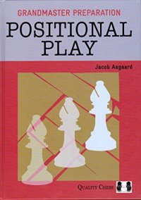 cover of the book Grandmaster Preparation: Positional Play