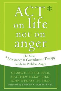 cover of the book ACT on Life Not on Anger: The New Acceptance and Commitment Therapy Guide to Problem Anger