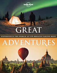 cover of the book Great Adventures: Experience the World at its Breathtaking Best