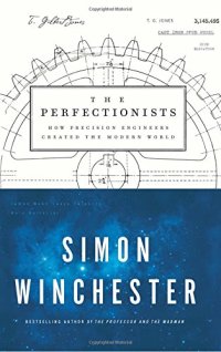 cover of the book The Perfectionists: How Precision Engineers Created the Modern World