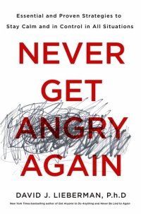 cover of the book Never Get Angry Again: The Foolproof Way to Stay Calm and in Control in Any Conversation or Situation