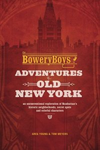 cover of the book The Bowery Boys: Adventures in Old New York