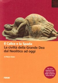 cover of the book Il calice e la spada. La civiltà della Grande Dea dal Neolitico ad oggi