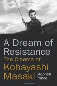 cover of the book A Dream of Resistance: The Cinema of Kobayashi Masaki