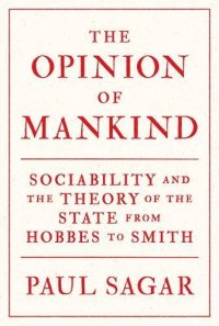 cover of the book The Opinion of Mankind: Sociability and the Theory of the State from Hobbes to Smith