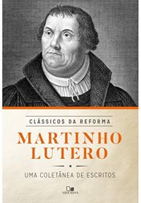 cover of the book Martinho Lutero: uma Coletânea de Escritos