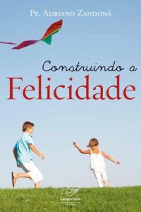 cover of the book Construindo a felicidade