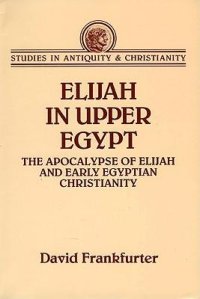 cover of the book Elijah in Upper Egypt: The Apocalypse of Elijah and Early Egyptian Christianity