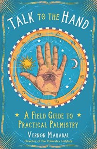 cover of the book Talk to the Hand: A Field Guide to Practical Palmistry