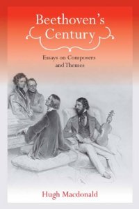 cover of the book Beethoven’s Century: Essays on Composers and Themes