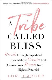 cover of the book A Tribe Called Bliss: Break Through Superficial Friendships, Create Real Connections, Reach Your Highest Potential