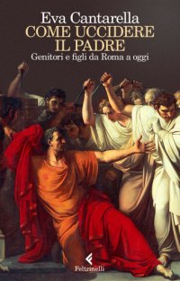 cover of the book Come uccidere il padre. Genitori e figli da Roma a oggi