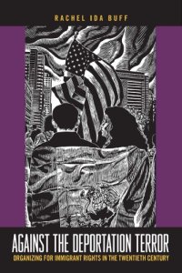 cover of the book Against the Deportation Terror: Organizing for Immigrant Rights in the Twentieth Century