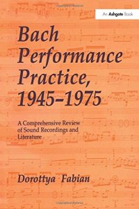 cover of the book Bach Performance Practice, 1945–1975: A Comprehensive Review of Sound Recordings and Literature