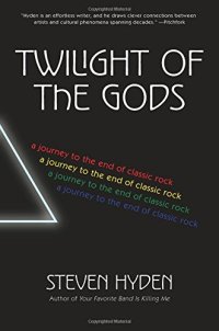 cover of the book Twilight of the Gods: A Journey to the End of Classic Rock