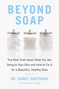 cover of the book Beyond Soap: The Real Truth About What You Are Doing to Your Skin and How to Fix It for a Beautiful, Healthy Glow