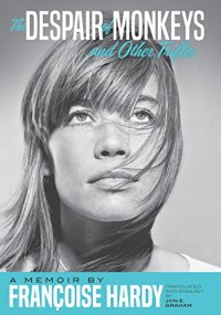 cover of the book The Despair of Monkeys and Other Trifles: A Memoir by Françoise Hardy