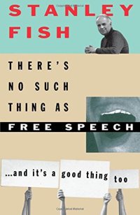 cover of the book There’s No Such Thing As Free Speech: And It’s a Good Thing, Too