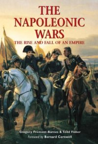 cover of the book The Napoleonic Wars: The Rise And Fall Of An Empire 