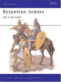 cover of the book Byzantine Armies AD 1118-1461