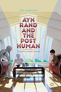 cover of the book Ayn Rand and the Posthuman: The Mind-Made Future