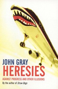 cover of the book Heresies: Against Progress and Other Illusions