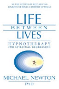 cover of the book Life Between Lives: Hypnotherapy for Spiritual Regression