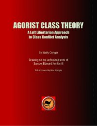 cover of the book AGORIST CLASS THEORY: A Left Libertarian Approach to Class Conflict Analysi