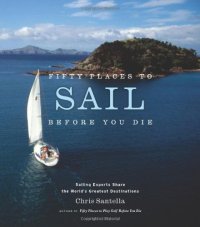 cover of the book Fifty Places to Sail Before You Die: Sailing Experts Share the World’s Greatest Destinations