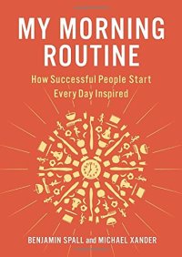 cover of the book My Morning Routine: How Successful People Start Every Day Inspired