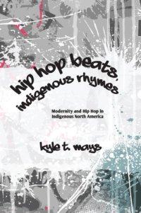 cover of the book Hip Hop Beats, Indigenous Rhymes: Modernity and Hip Hop in Indigenous North America