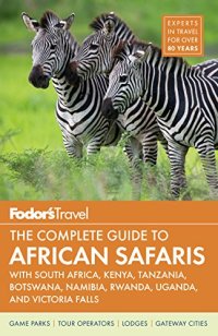 cover of the book Fodor’s the Complete Guide to African Safaris: with South Africa, Kenya, Tanzania, Botswana, Namibia, Rwanda, Uganda, and Victoria Falls