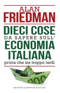 cover of the book Dieci cose da sapere sull’economia italiana prima che sia troppo tardi