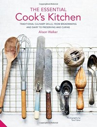 cover of the book The Essential Cook’s Kitchen: Traditional culinary skills, from breadmaking and dairy to preserving and curing